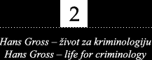 Hans Gross - �ivot za kriminologiju / Hans Gross - life for criminology