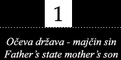 O�eva dr�ava - maj�in sin / Fathers's state - mother's son