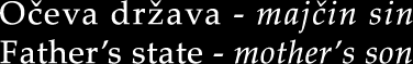 O�eva dr�ava - maj�in sin / Fathers's state - mother's son