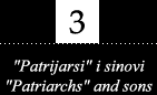 "Patrijarsi" i sinovi / "Patriarch" and sons
